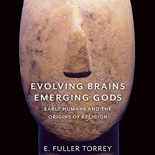 Evolving Brains, Emerging Gods by E. Fuller Torrey