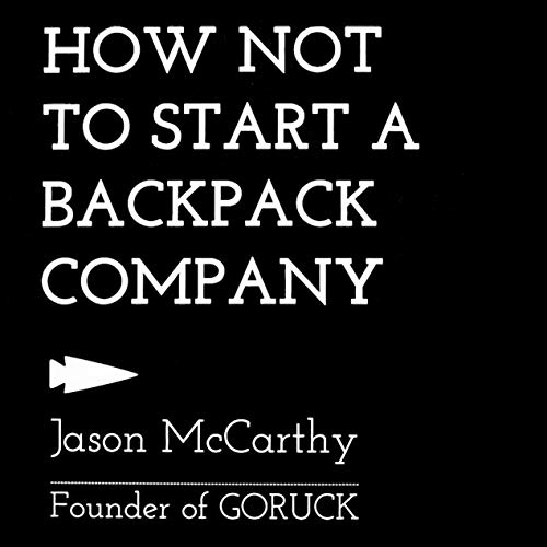 How Not to Start a Backpack Company by Jason McCarthy
