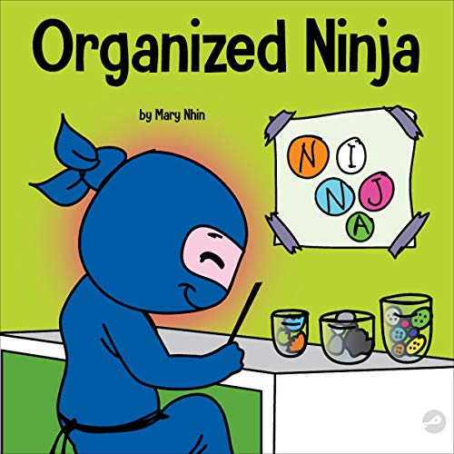 Organized Ninja: A Children’s Book About Organization and Overcoming Messy Habits by Mary Nhin