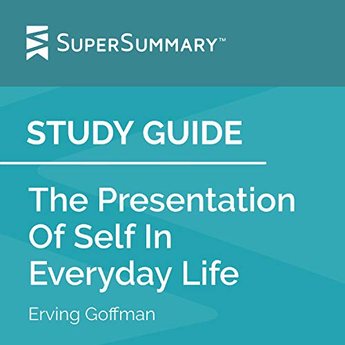 Study Guide: The Presentation of Self in Everyday Life by Erving Goffman