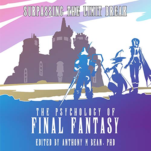 The Psychology of Final Fantasy: Surpassing the Limit Break