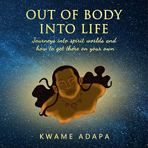 Out of Body into Life by Kwame Adapa