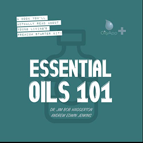 Essential Oils 101 by Dr. Jim Bob Haggerton