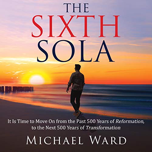 The Sixth Sola by Michael Ward