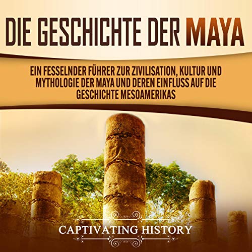 Die Geschichte der Maya [Maya History] by Captivating History
