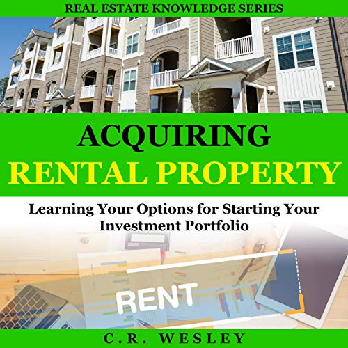 Acquiring Rental Property: Learning Your Options for Starting Your Investment Portfolio