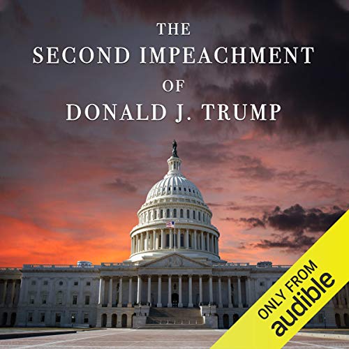 The Second Impeachment of Donald J. Trump: The Article of Impeachment & Supporting Materials - US House of Representatives