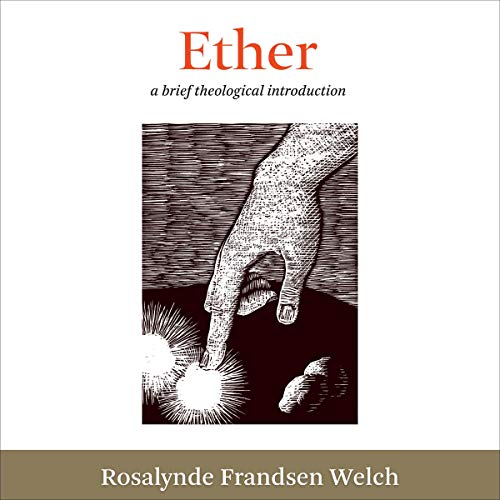 Ether: A Brief Theological Introduction by Rosalynde Frandsen Welch