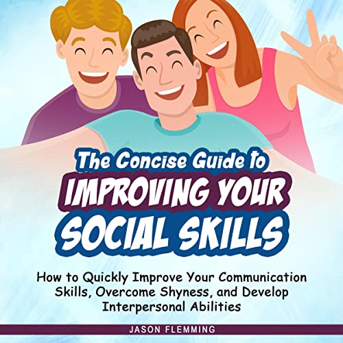 The Concise Guide to Improving Your Social Skills by Jason Flemming