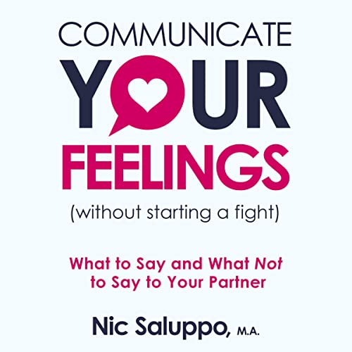 Communicate Your Feelings (Without Starting a Fight)