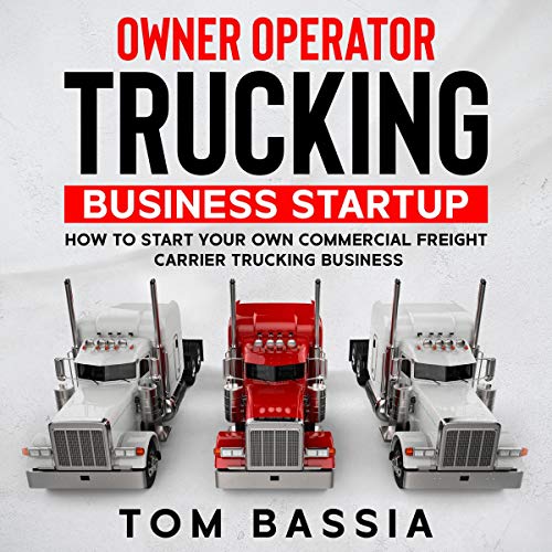 Owner Operator Trucking Business Startup by Tom Bassia