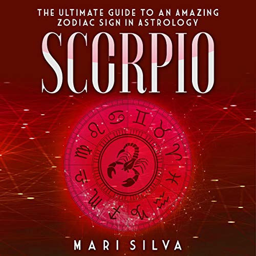 Scorpio: The Ultimate Guide to an Amazing Zodiac Sign in Astrology
