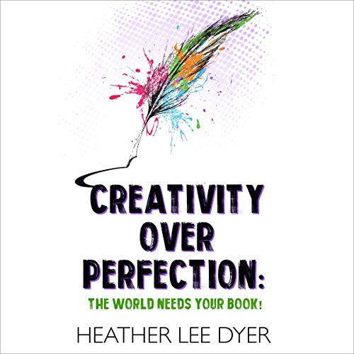Creativity over Perfection by Heather Lee Dyer