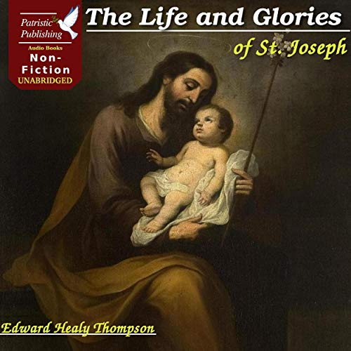 The Life and Glories of St. Joseph by Edward Healy Thompson