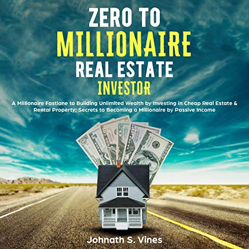 Zero to Millionaire Real Estate Investor