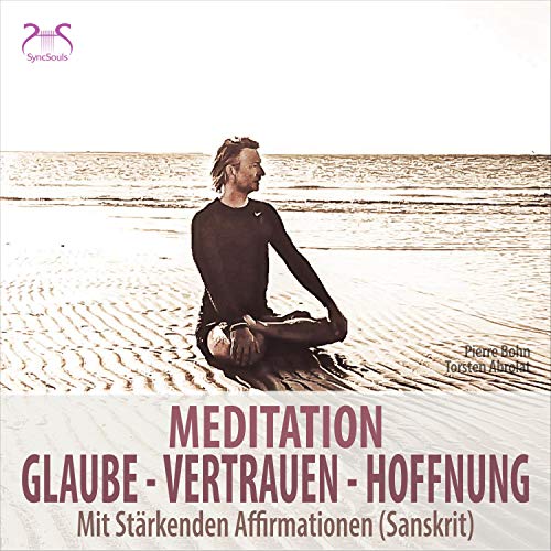 Meditation Glaube, Vertrauen, Hoffnung - mit stärkenden Affirmationen (Sanskrit)
