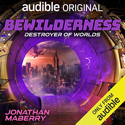 Bewilderness, Part Three: Destroyer of Worlds by Jonathan Maberry