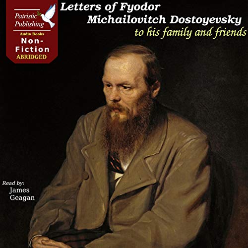 Letters of Fyodor Michailovitch Dostoyevsky to His Family and Friends by Fyodor Dostoevsky