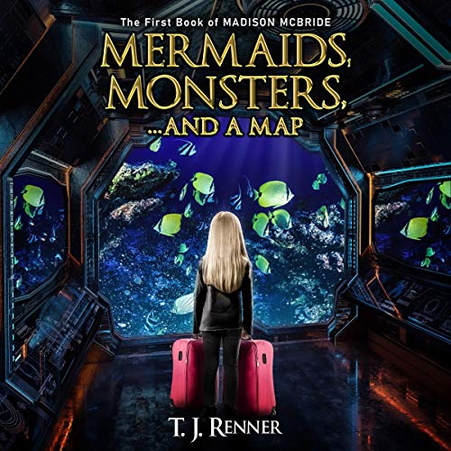 Mermaids, Monsters, and a Map by T. J. Renner