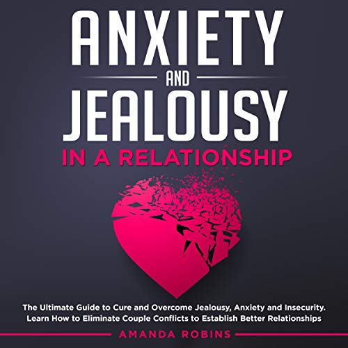 Anxiety and Jealousy in a Relationship
