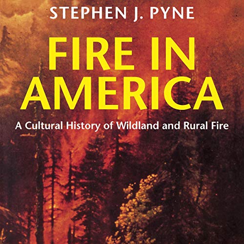 Fire in America: A Cultural History of Wildland and Rural Fire
