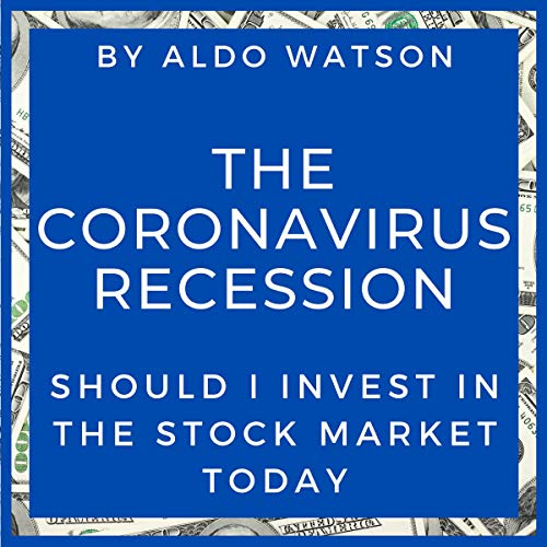 The Coronavirus Recession by Aldo Watson