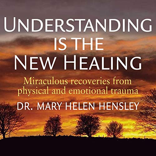 Understanding Is the New Healing by Dr. Mary Helen Hensley