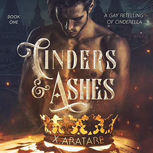 Cinders & Ashes: Book 1 by X. Aratare
