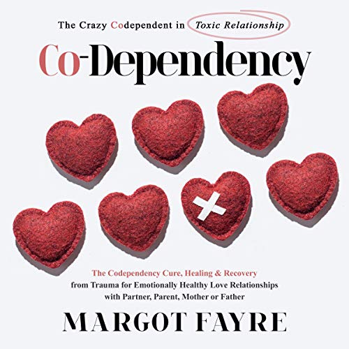 Co-Dependency: The Crazy Codependent in Toxic Relationship by Margot Fayre