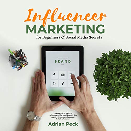 Influencer Marketing for Beginners & Social Media Secrets by Adrian Peck