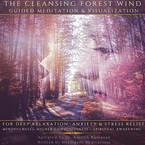 The Cleansing Forest Wind Guided Meditation & Visualization by Intelligent Meditations