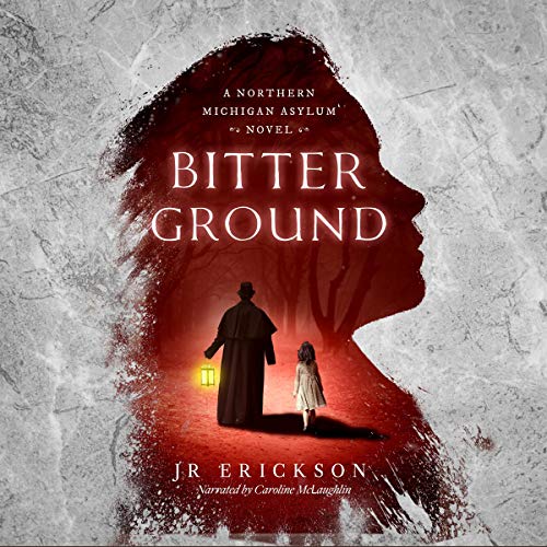 Bitter Ground: A Northern Michigan Asylum Novel