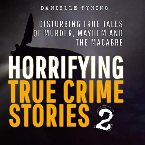 Horrifying True Crime Stories