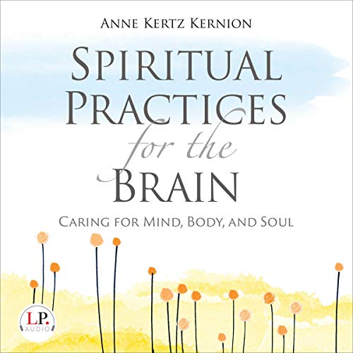 Spiritual Practices for the Brain by Anne Kertz Kernion
