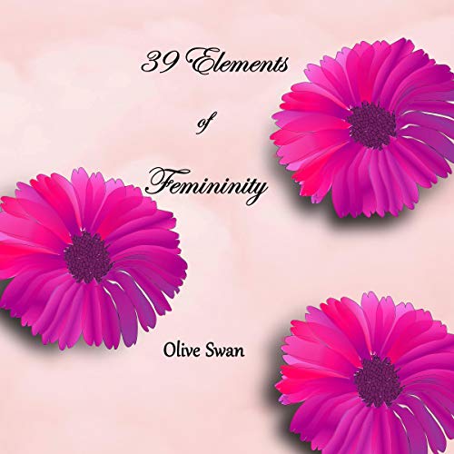 39 Elements of Femininity by Olive Swan