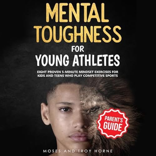 Mental Toughness for Young Athletes (Parent's Guide)