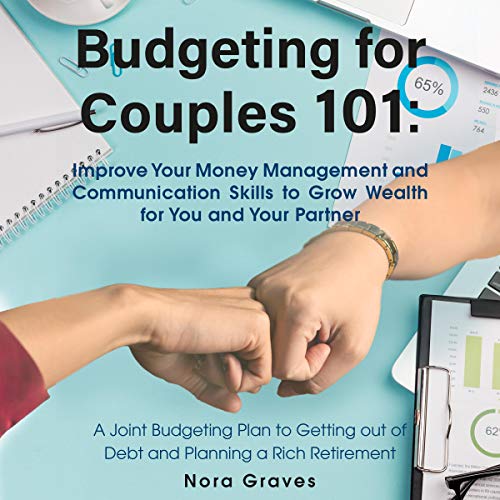 Budgeting for Couples 101: Improve Your Money Management and Communication Skills to Grow Wealth for You and Your Partner by Nora Graves