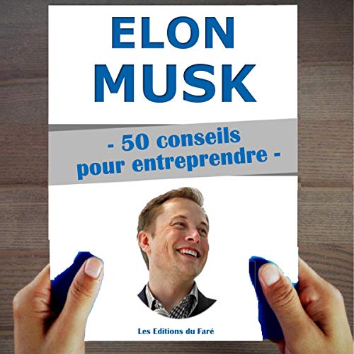 Elon Musk. 50 Conseils pour entreprendre et réussir
