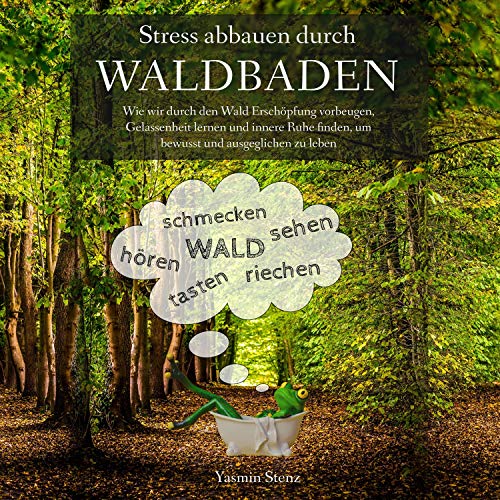 Stress Abbauen Durch Waldbaden [Stress Reduction Through Forest Bathing]