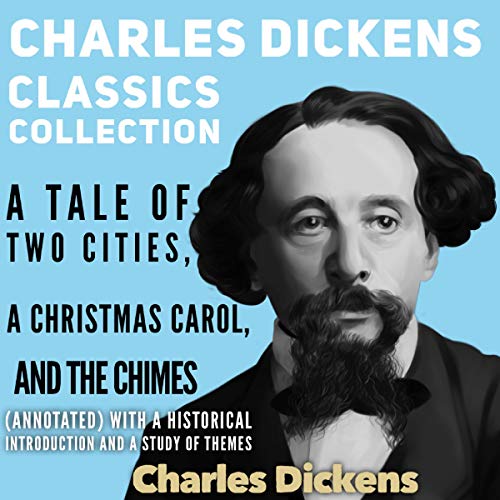 Charles Dickens Classics Collection: A Tale of Two Cities, A Christmas Carol and The Chimes