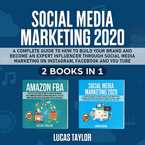 Social Media Marketing 2020: A Complete Guide to How to Build Your Brand and Become an Expert Influencer Through Social Media Marketing on Instagram, Facebook and YouTube - 2 Books in 1