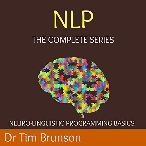 Neuro-Linguistic Programming Basics (5 Book Series) by Dr. Tim Brunson