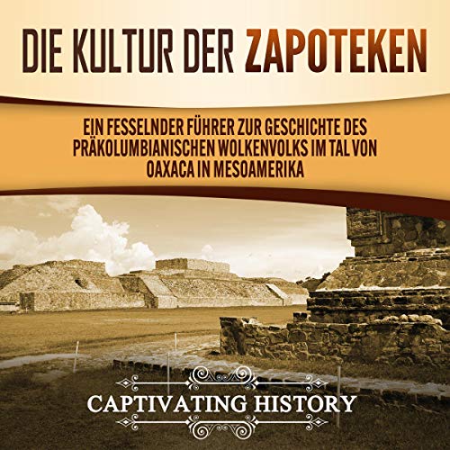 Die Kultur der Zapoteken [The Zapotec Culture]