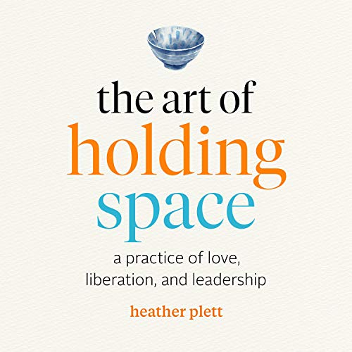 The Art of Holding Space by Heather Plett