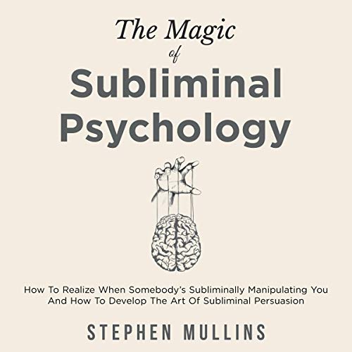 The Magic of Subliminal Psychology by Stephen Mullins