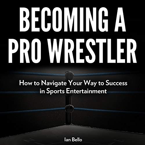 Becoming a Pro Wrestler by Ian Bello