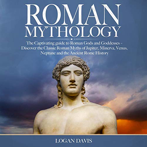 Roman Mythology: The Captivating guide to Roman Gods and Goddesses by Logan Davis