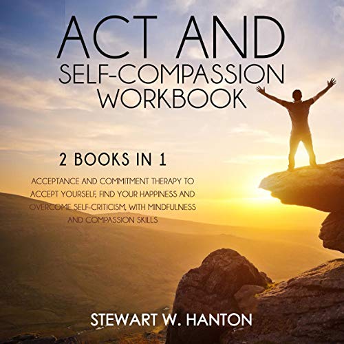 Act and Self-Compassion Workbook: 2 Books in 1
