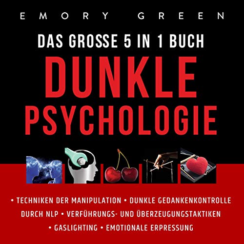 Dunkle Psychologie - Das Große 5 in 1 Buch [The Secret Guide to Dark Psychology - The Big 5 in 1 Book]