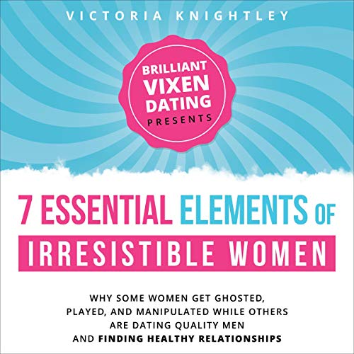 The 7 Essential Elements of Irresistible Women
